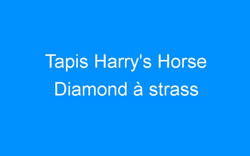 You are currently viewing Tapis Harry’s Horse Diamond à strass