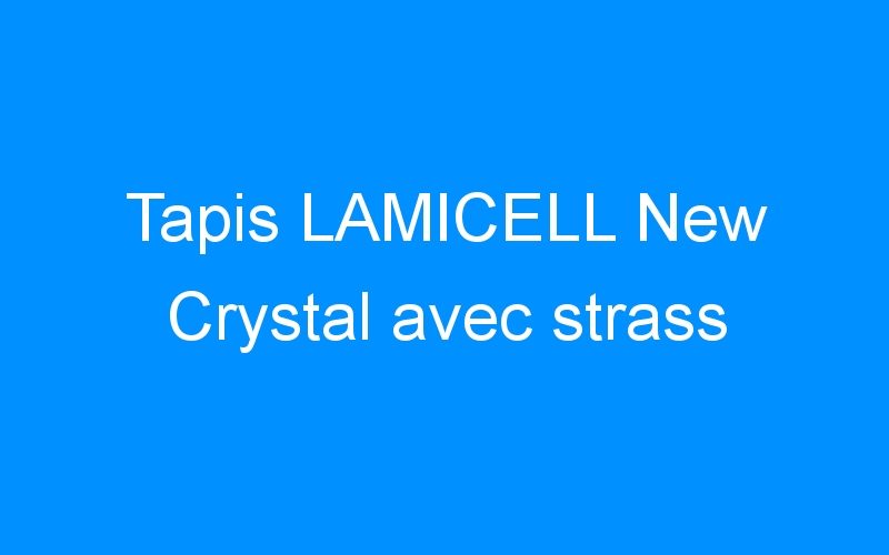 You are currently viewing Tapis LAMICELL New Crystal avec strass