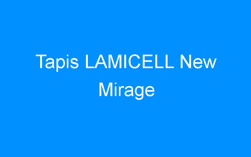 You are currently viewing Tapis LAMICELL New Mirage