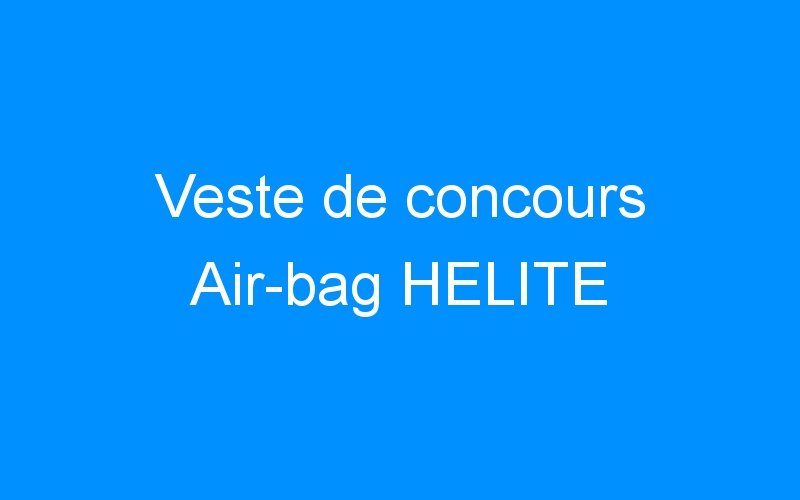 You are currently viewing Veste de concours Air-bag HELITE