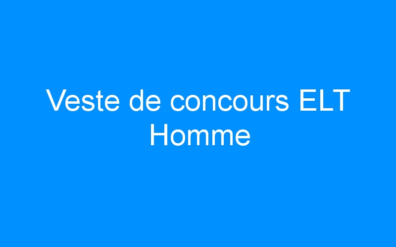 You are currently viewing Veste de concours ELT Homme
