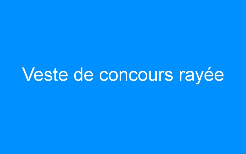 You are currently viewing Veste de concours rayée