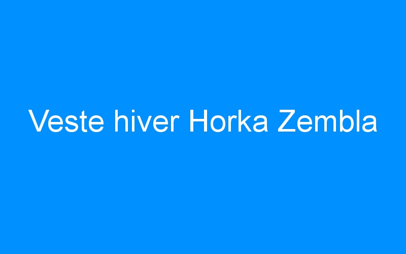 You are currently viewing Veste hiver Horka Zembla
