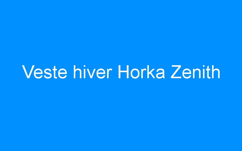 You are currently viewing Veste hiver Horka Zenith