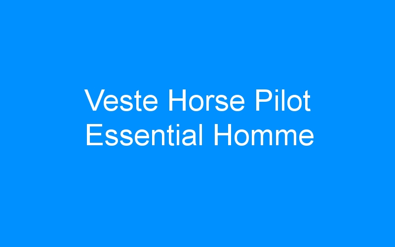 Lire la suite à propos de l’article Veste Horse Pilot Essential Homme