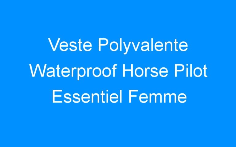 Veste Polyvalente Waterproof Horse Pilot Essentiel Femme