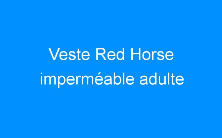 Lire la suite à propos de l’article Veste Red Horse imperméable adulte