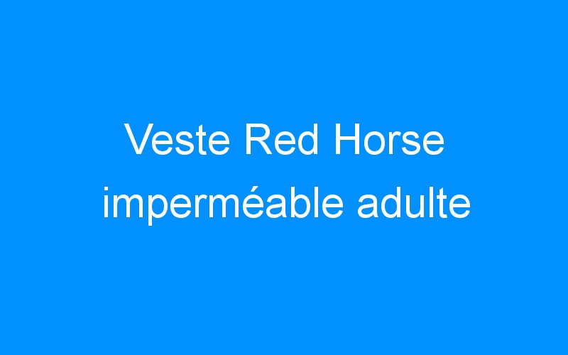 Veste Red Horse imperméable adulte
